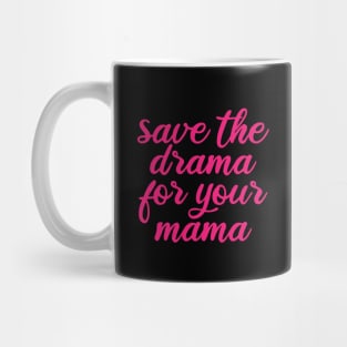 Save the drama for your mama Mug